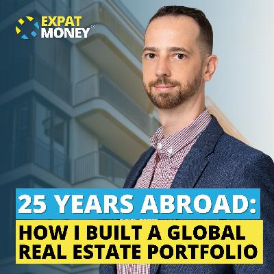 375: 25 Years Abroad: How I Built a Global Real Estate Portfolio