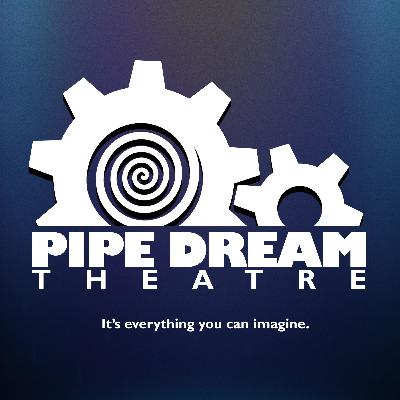 Welcome to Pipe Dream Theatre