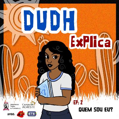 #2 DUDH Explica - Quem sou eu? #2 DUDH Explica - Quem sou eu?