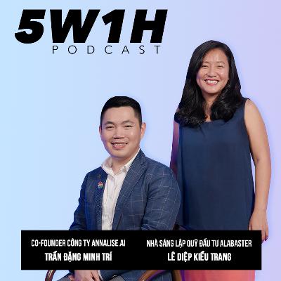 #18 Đầu tư phát triển AI trong y tế vị nhân sinh cùng Minh Trí và Kiều Trang | Annalise.ai | 5W1H Pocast Cùng Vũ Kim Hạnh #18 Đầu tư phát triển AI trong y tế vị nhân sinh cùng Minh Trí và Kiều Trang | Annalise.ai | 5W1H Pocast Cùng Vũ Kim Hạnh
