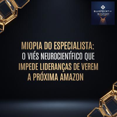 Miopia do Especialista: O Viés Neurocientífico Que Impede Lideranças de Verem a Próxima Amazon