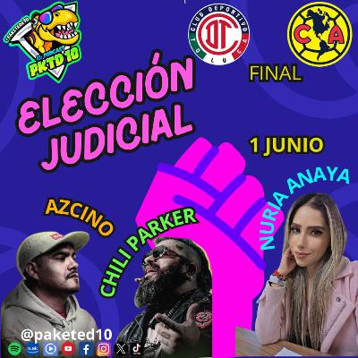 Pakete 140: Elección Judicial ft Nuria Anaya: de Aczino vs chili parker, Toluca Campeón, Votaciones
