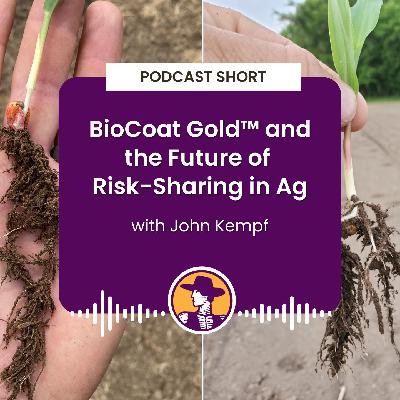 Podcast Short: BioCoat Gold and the Future of Risk-Sharing in Ag