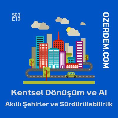 Kentsel Dönüşüm ve Yapay Zeka - Akıllı Şehirler, Sürdürülebilir Yarınlar Kentsel Dönüşüm ve Yapay Zeka - Akıllı Şehirler, Sürdürülebilir Yarınlar