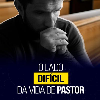 O lado DIFÍCIL da vida de PASTOR (e suas soluções) - Semib Podcast #55 O lado DIFÍCIL da vida de PASTOR (e suas soluções) - Semib Podcast #55
