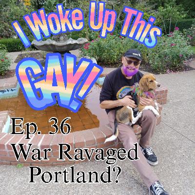 36. War Ravaged Portland
