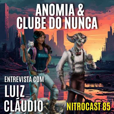 NITROCAST 85 - ☠ANOMIA_ O FIM e 👻SINISTROS & MONSTROS_CLUBE DO NUNCA - Entrevista com Luiz Cláudio - NITROCAST - Dicas e Resenhas de RPG do Newton Nitro NITROCAST 85 - ☠ANOMIA_ O FIM e 👻SINISTROS & MONSTROS_CLUBE DO NUNCA - Entrevista com Luiz Cláudio - NITROCAST - Dicas e Resenhas de RPG do Newton Nitro