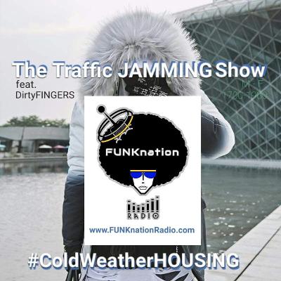 Episode 1: The Traffic JAMMING Show ft. DirtyFINGERS - #ColdWeatherHOUSING