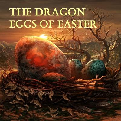 The Dragon Eggs of Easter: The magical, pre-Christian origins of the festival The Dragon Eggs of Easter: The magical, pre-Christian origins of the festival