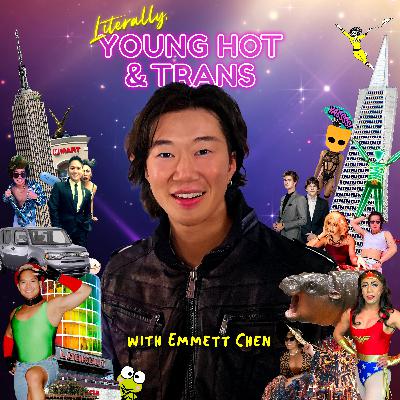 LITERALLY, YOUNG HOT & TRANS WITH EMMETT CHEN-RAN