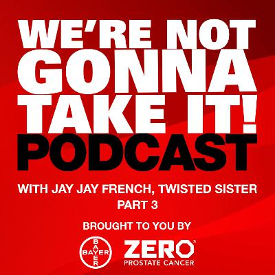 We're Not Gonna Take It Podcast | Feat. Jay Jay French, Twisted Sister: Part 3 We're Not Gonna Take It Podcast | Feat. Jay Jay French, Twisted Sister: Part 3
