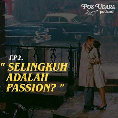 EP2. Apakah Selingkuh Adalah Passion? EP2. Apakah Selingkuh Adalah Passion?