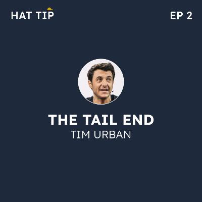 #2 - "The Tail End" by Tim Urban #2 - "The Tail End" by Tim Urban