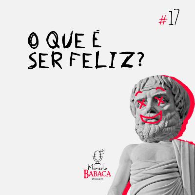 #17 O que é ser feliz?