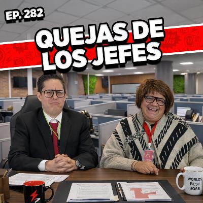 Episodio #282 / QUEJAS DE LOS JEFES