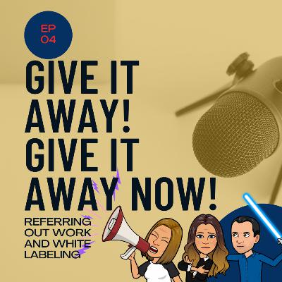 Give it away! Referrals and White labeling Give it away! Referrals and White labeling