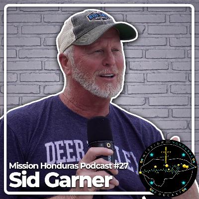 MISSION HONDURAS PODCAST #27 SID GARNER | Missionary Co-Founder of KST Customs & Victory Fellowship