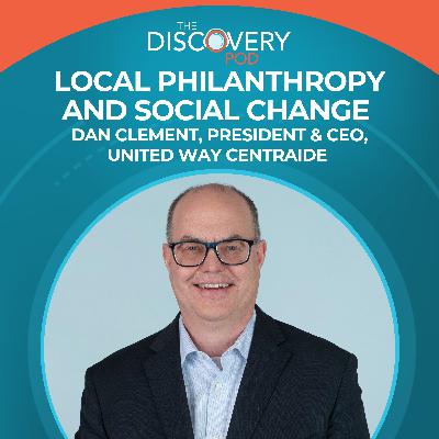 Local Philanthropy And Social Change With Dan Clement, President & CEO, United Way Centraide Local Philanthropy And Social Change With Dan Clement, President & CEO, United Way Centraide