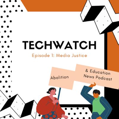 TechWatch Ep.1: Media Justice