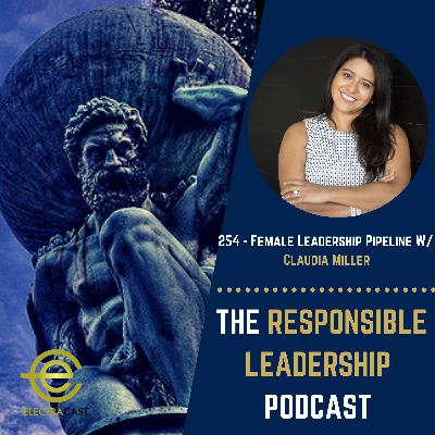 254 - Female Leadership Pipeline W/ Claudia Miller