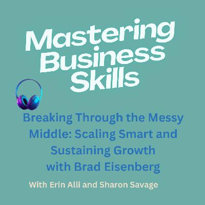 Breaking Through the Messy Middle: Scaling Smart and Sustaining Growth Breaking Through the Messy Middle: Scaling Smart and Sustaining Growth
