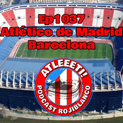 Ep1037: Atlético de Madrid 4-0 Barcelona