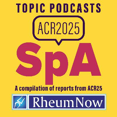 ACR 2025 SpA Topic Podcasts Compilation 2