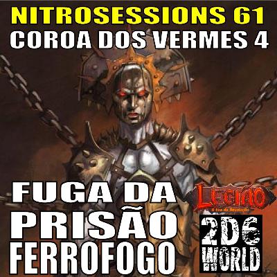 Coroa dos Vermes 04 - Fuga da Prisão de Ferrofogo - Legião RPG - 2d6WORLD PbtA - NITROSESSIONS 61 Coroa dos Vermes 04 - Fuga da Prisão de Ferrofogo - Legião RPG - 2d6WORLD PbtA - NITROSESSIONS 61