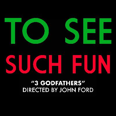 "3 Godfathers" (Dir. John Ford) "3 Godfathers" (Dir. John Ford)