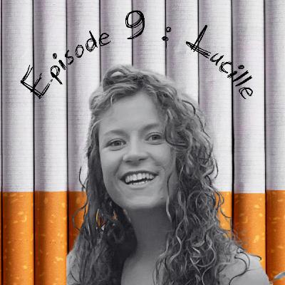 Episode 9 : Lucille - Et les non fumeurs ?