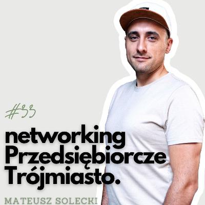 PŻ #33 Nie tylko biznes, ale i ludzie – jak networking zmienia przedsiębiorczość | Mateusz Solecki