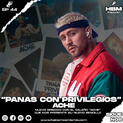 EP 65 - HABLANDO CON ACHE