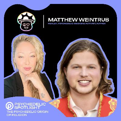 The Psychedelic Origin of Religion with Matthew Weintrub