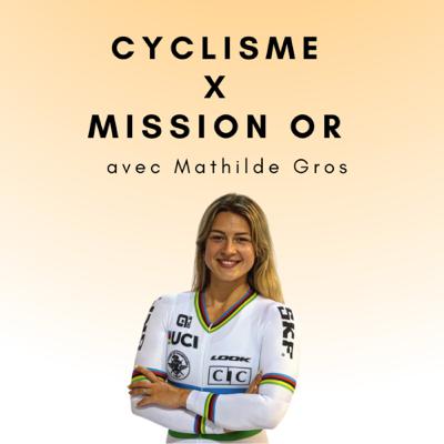 Cyclisme X Mission Or avec Mathilde Gros Cyclisme X Mission Or avec Mathilde Gros