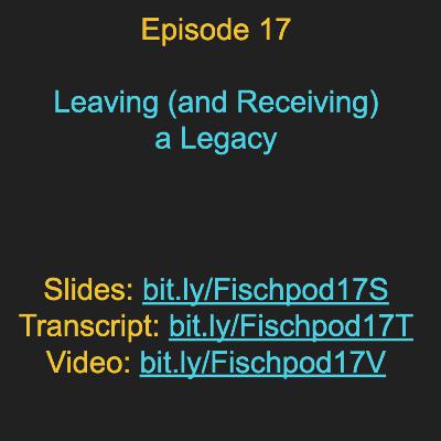 Episode 17: Leaving (and Receiving) a Legacy Episode 17: Leaving (and Receiving) a Legacy
