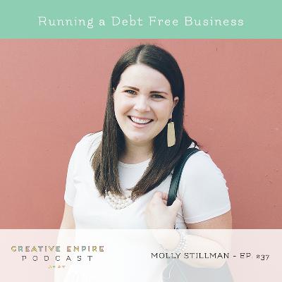 Episode 237: Running a Debt Free Business, with Molly Stillman - the Creative Empire podcast