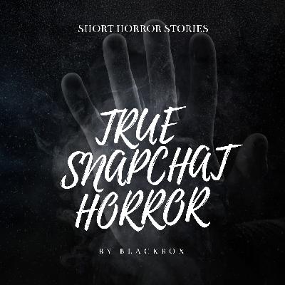 A True Snapchat Horror Story 1 A True Snapchat Horror Story 1