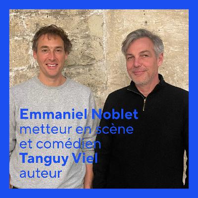 Emmanuel Noblet et Tanguy Viel : une intime conviction