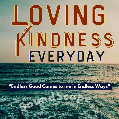 [Warning Extremely Powerful] Loving Kindness Session: "Endless Good Comes to Me in Endless Ways"