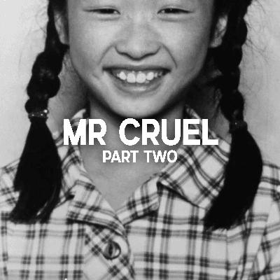 Mr Cruel, Part Two Mr Cruel, Part Two