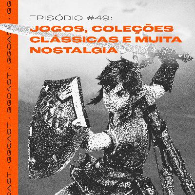 GG.Cast #49: Jogos, coleções e MUITA nostalgia gamer GG.Cast #49: Jogos, coleções e MUITA nostalgia gamer