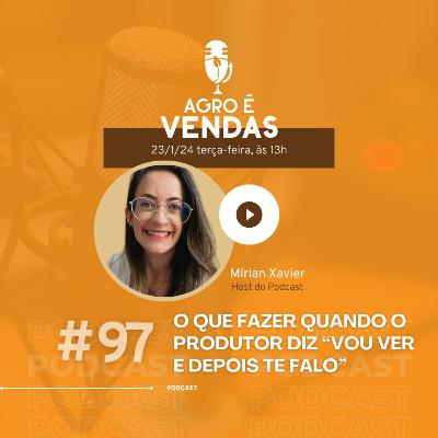 EP 97 | O Que Fazer Quando o Produtor diz “VOU VER E DEPOIS TE FALO"