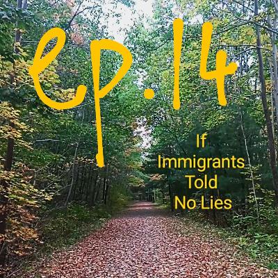 episode 14: If Immigrants Told No Lies..