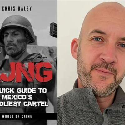 CJNG: The Rise of Mexico’s Most Dangerous Cartel – A Conversation with Chris Dalby (2024)