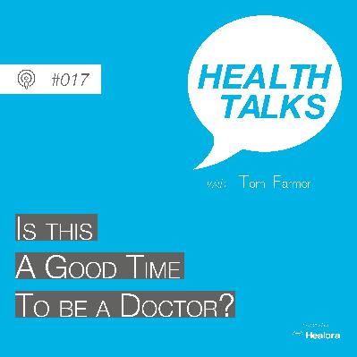 #017: Is This A Good Time To Be A Doctor?