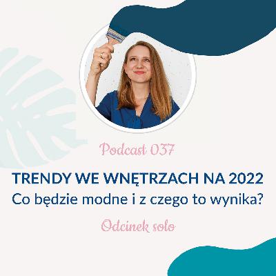 037: Trendy we wnętrzach na 2022 - co będzie modne i z czego to wynika?