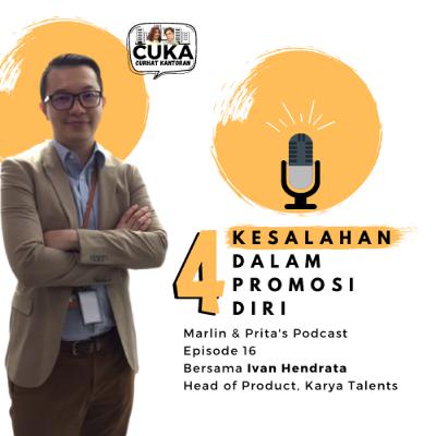 Episode 16 : Ivan Hendrata - 4 Kesalahan Dalam Promosi Diri