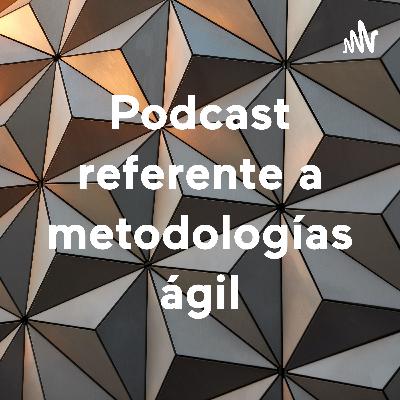 Podcast referente a metodologías ágil