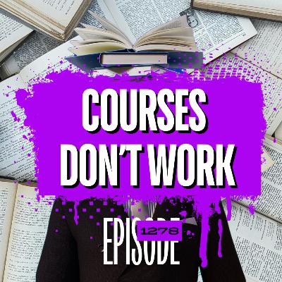 1278 - Trading Courses Don’t Work—Here’s What Does 1278 - Trading Courses Don’t Work—Here’s What Does