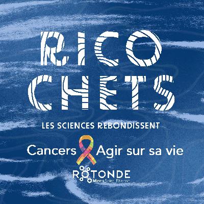 Ricochets #12 - Cancers : Agir sur sa vie